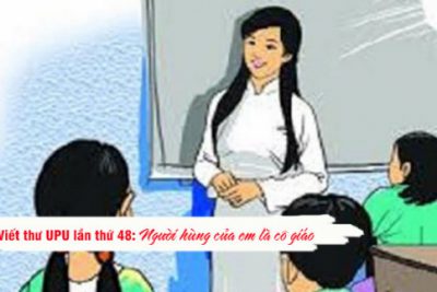 Gợi ý bài tham khảo dự thi viết thư UPU lần thứ 48 cực hay